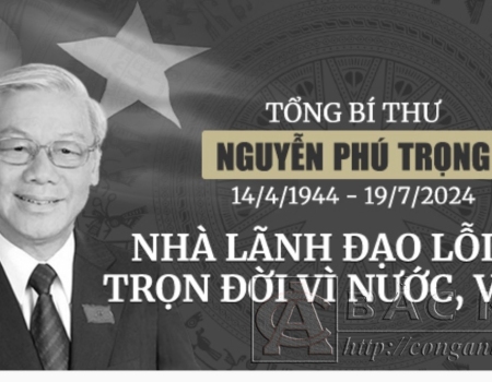 Tổng bí thư Nguyễn Phú Trọng -Nhà lãnh đạo lỗi lạc trọn đời vì nước, vì dân