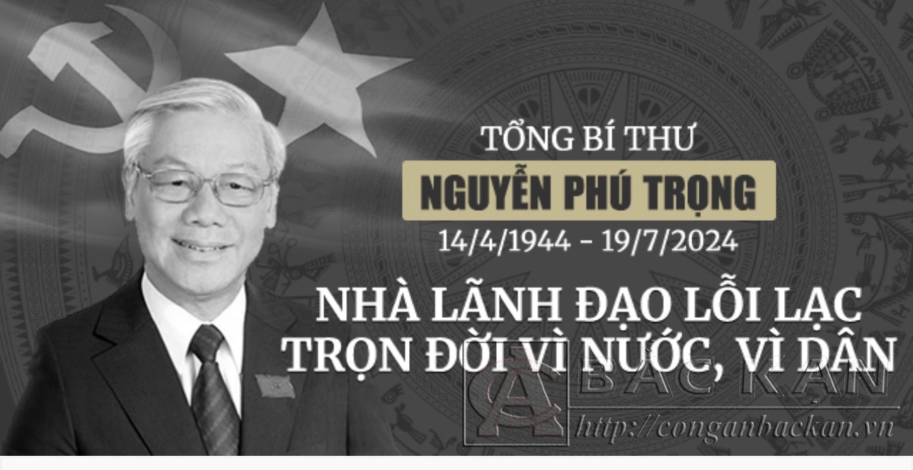 Tổng bí thư Nguyễn Phú Trọng -Nhà lãnh đạo lỗi lạc trọn đời vì nước, vì dân